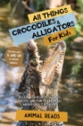 All Things Crocodiles & Alligators For Kids : Filled With Plenty of Facts, Photos, and Fun to Learn all About Crocs & Gators - Book
