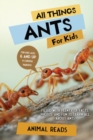 All Things Ants For Kids : Filled With Plenty of Facts, Photos, and Fun to Learn all About Ants - Book