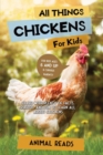 All Things Chickens For Kids : Filled With Plenty of Facts, Photos, and Fun to Learn all About Chickens - Book