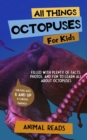 All Things Octopuses For Kids : Filled With Plenty of Facts, Photos, and Fun to Learn all About Octopuses - eBook