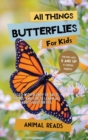 All Things Butterflies For Kids : Filled With Plenty of Facts, Photos, and Fun to Learn all About Butterflies - Book