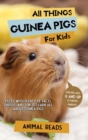 All Things Guinea Pigs For Kids : Filled With Plenty of Facts, Photos, and Fun to Learn all About Guinea Pigs - Book