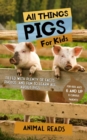 All Things Pigs For Kids : Filled With Plenty of Facts, Photos, and Fun to Learn all About Pigs - eBook