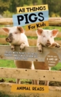 All Things Pigs For Kids : Filled With Plenty of Facts, Photos, and Fun to Learn all About Pigs - Book
