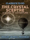 The Crystal Sceptre, A Story of Adventure - eBook