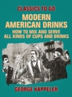 Modern American Drinks: How to Mix and Serve All Kinds of Cups and Drinks - eBook