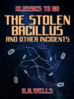 The Stolen Bacillus and Other Incidents - eBook
