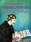 Persian Literature, Volume 1, Comprising The Shah Nameh, The Rubaiyat, The Divan, and The Gulistan - eBook