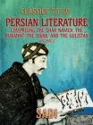 Persian Literature, Volume 2, Comprising The Shah Nameh, The Rubaiyat, The Divan, and The Gulistan - eBook