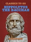 Hippolytus, The Bacchae - eBook