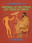 Children of the Dawn: Old Tales of Greece - eBook