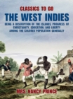 The West Indies: Being a Description of the Islands, Progress of Christianity, Education, and Liberty Among the Colored Population Generally - eBook