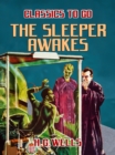 The Sleeper Awakes - eBook