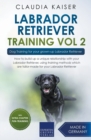 Labrador Retriever Training Vol. 2 : Dog Training for your grown-up Labrador Retriever - Book