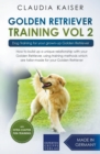 Golden Retriever Training Vol. 2 : Dog Training for your grown-up Golden Retriever - Book