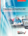 Prasentieren mit PowerPoint 2007 : Weniger ist mehr: Technik, Didaktik, Tipps & Tricks - Book