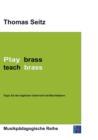 Play brass - teach brass : Tipps fur den taglichen Unterricht mit Blechblasern - Book