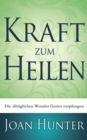 Kraft zum Heilen : Die alltaglichen Wunder Gottes empfangen - Book