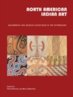 North American Indian Art : Masterpieces and Museum Collections from the Netherlands - Book