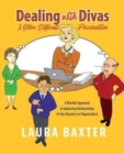 Dealing with Divas and Other Difficult Personalities : A Mindful Approach to Improving Relationships in Your Business or Organization! - Book