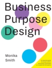 Business Purpose Design : An essential guide for human-centric and holistic businesses - Book