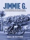 JIMMIE G. - The extraordinary life and tragic death of a Scottish motorcycle racing champion - Book