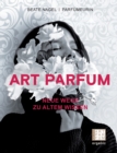 Art Parfum : Neue Wege zu altem Wissen - Book