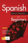 Spanish Short Stories for Beginners : Learn Spanish by Reading and Improve Your Vocabulary - Book