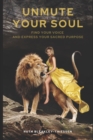 Unmute Your Soul : Find Your Voice and Express Your Sacred Purpose - Book