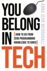 You Belong In Tech : How to Go From Zero Programming Knowledge to Hired - Book