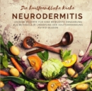 Die hautfreundliche Kuche - Neurodermitis : Leckere Rezepte fur eine bewusste Ernahrung als Beitrag zur Linderung der Hauterkrankung - Book