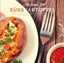 31 feine Susskartoffel-Rezepte : Von Suppen uber Salate bis hin zu leckeren Backofengerichten - Book