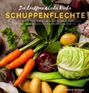Die hautfreundliche Kuche - Schuppenflechte : Leckere Rezepte fur eine bewusste Ernahrung als Beitrag zur Linderung der Hauterkrankung - Book