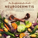Die hautfreundliche Kuche - Neurodermitis : Leckere Rezepte fur eine bewusste Ernahrung als Beitrag zur Linderung der Hauterkrankung - Book