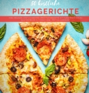 50 koestliche Pizzagerichte : Von veganen Koestlichkeiten uber Pizzarezepte mit Fleisch bis hin zu glutenfreien Alternativen - Book