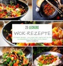 25 leckere Wok-Rezepte : 25 leckere Rezepte - von vegan uber vegetarisch bis hin zu schmackhaften Fleischgerichten - Band 1 - Book