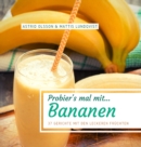 Probier's mal mit...Bananen : 37 Gerichte mit den leckeren Fruchten - Book