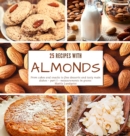 25 recipes with almonds : From cakes and snacks to fine desserts and tasty main dishes - part 1 - measurements in grams - Book