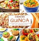 25 recipes with quinoa : From breakfast snacks to fine desserts and tasty main dishes - part 1 - measurements in grams - Book