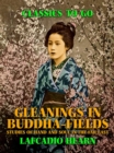 Gleanings in Buddha-Fields: Studies of Hand and Soul in the Far East - eBook