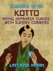 Kotto: Being Japanese Curios, with Sundry Cobwebs - eBook