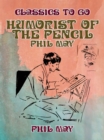 Humorist of the Pencil: Phil May - eBook
