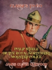 Philip Steele of the Royal Northwest Mounted Police - eBook