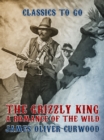 The Grizzly King A Romance of the Wild - eBook