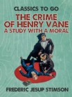 The Crime of Henry Vane A Study with a Moral - eBook