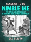 Nimble Ike, the Trick Ventriloquist A Rousing Tale of Fun and Frolic - eBook