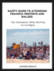 Safety Guide to Attending Peaceful Protests and Rallies: Tips, Greenpeace, Safety, Marching for Civil Rights - eBook