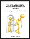 The Ultimate Guide to Avoiding Eviction for Tenants: Leases, Rent, Registration, Verification & Rights - eBook