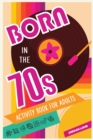 Born in the 70s Activity Book for Adults : Mixed Puzzle Book for Adults about Growing Up in the 70s and 80s with Trivia, Sudoku, Word Search, Crossword, Criss Cross, Picture Puzzles and More! - Book