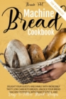 Bread Machine Cookbook For Beginners : Delight Your Guests And Family With Incredibly Tasty Low-Carb Keto Breads. Unlock Your Bread Machine Potential With Many Tasteful And Easy-To-Follow Bread Recipe - Book